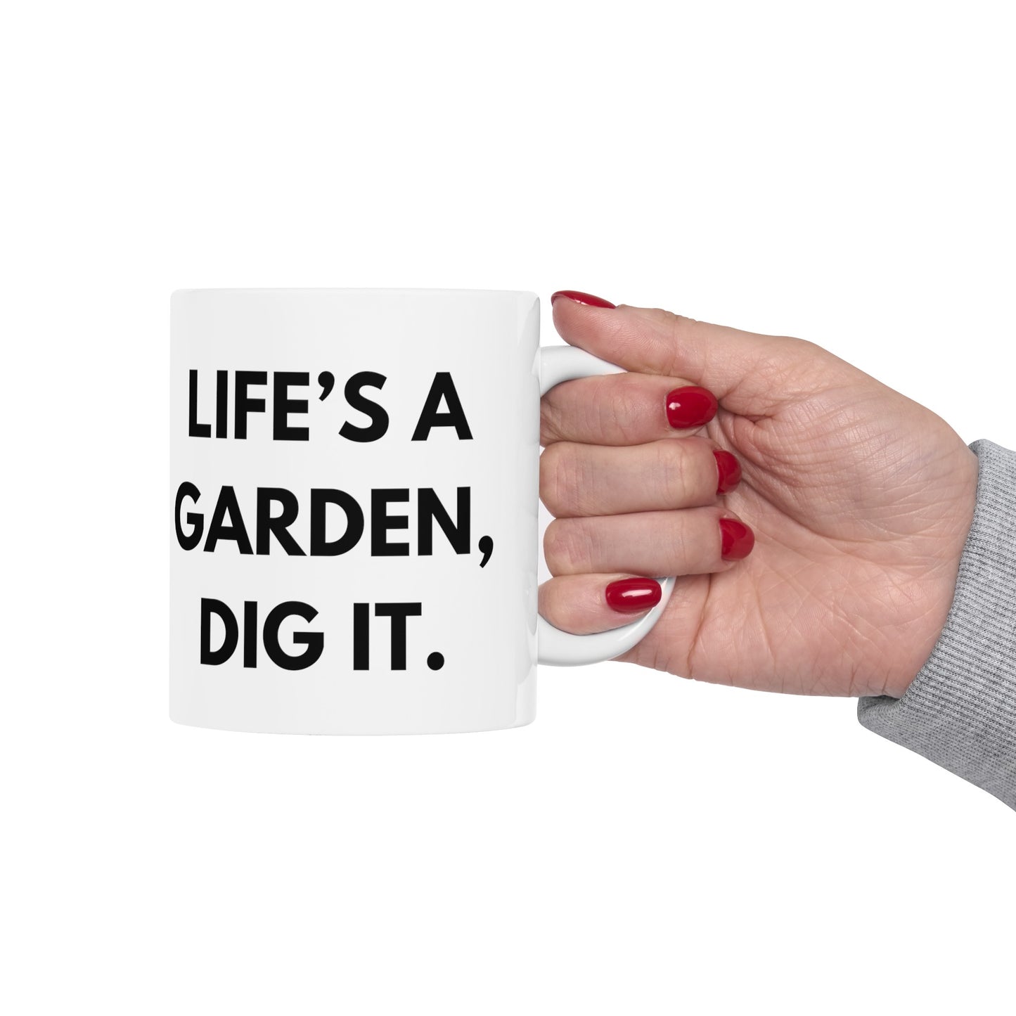 Life's A Garden Dig It Mug