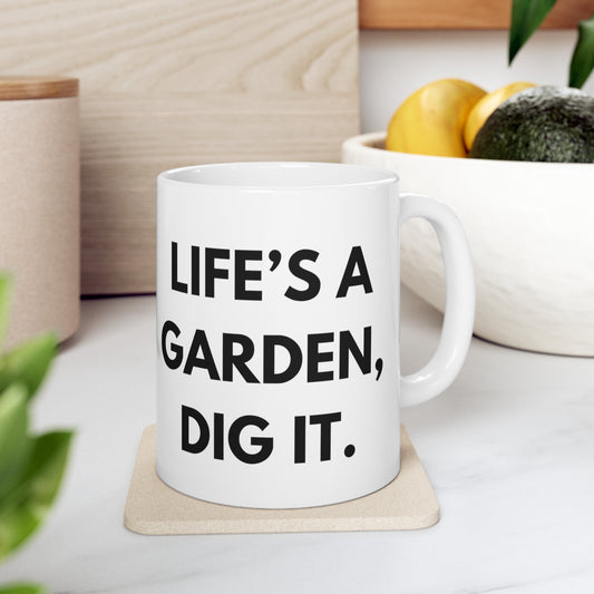 Life's A Garden Dig It Mug