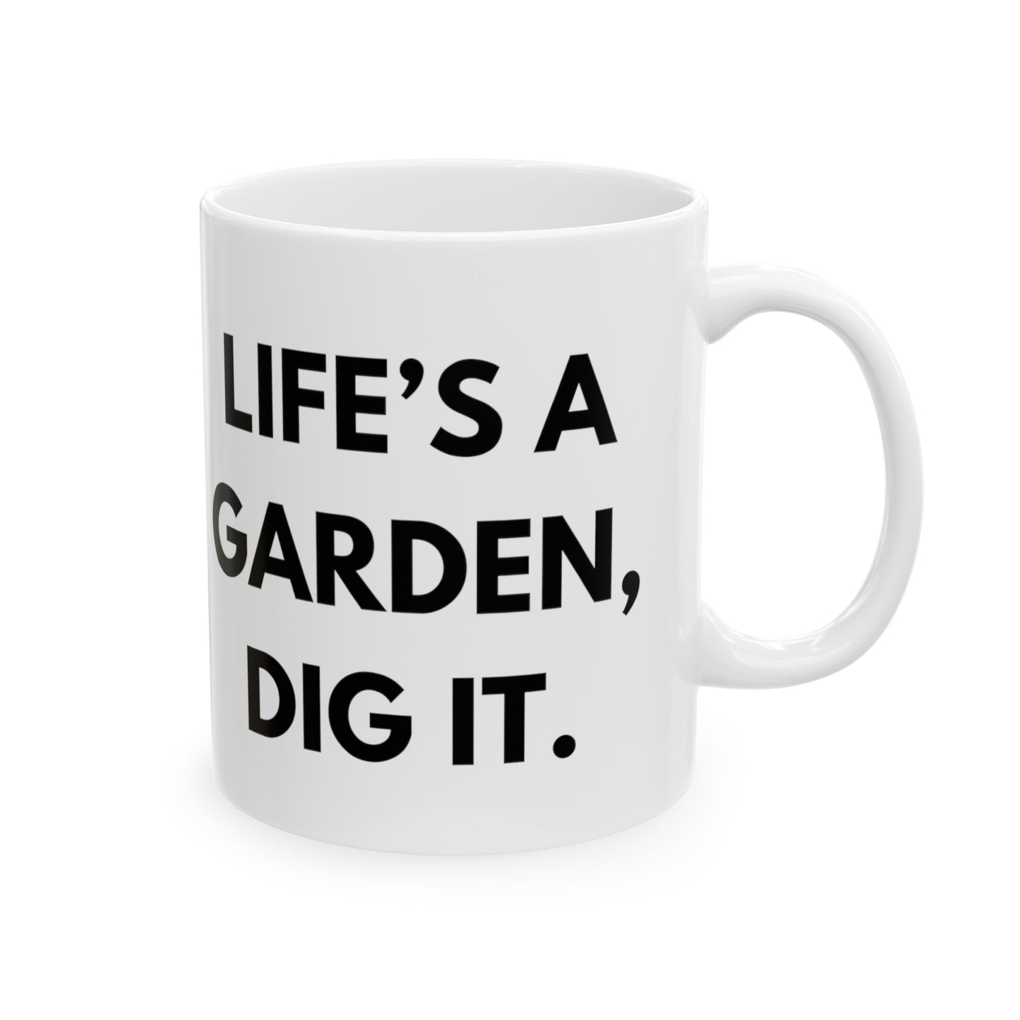 Life's A Garden Dig It Mug